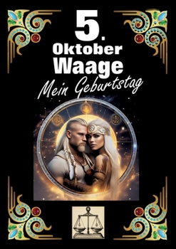Paperback 5. Oktober, mein Geburtstag: Geboren im Zeichen der Waage. Meine Eigenschaften und Charakterzüge, meine Stärken und Schwächen, meine Geburtstagsbeglei [German] Book