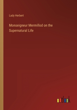 Paperback Monseigneur Mermillod on the Supernatural Life Book