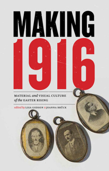Hardcover Making 1916: Material and Visual Culture of the Easter Rising Book
