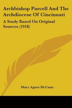 Paperback Archbishop Purcell And The Archdiocese Of Cincinnati: A Study Based On Original Sources (1918) Book