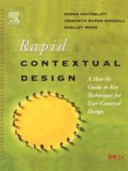 Paperback Rapid Contextual Design: A How-To Guide to Key Techniques for User-Centered Design Book