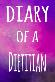 Diary of a Dietitian: The perfect gift for the professional in your life - 119 page lined journal