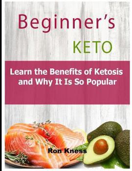 Paperback Beginner's Keto: Learn the Benefits of Ketosis and Why It Is So Popular Book