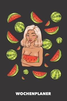 Wochenplaner: Wassermelone in H�lle und F�lle DIN A5 florales Inlay - Wochenkalender 52 Wochen f�r Trendsetter (schwarz)