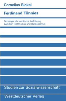 Paperback Ferdinand Tönnies: Soziologie ALS Skeptische Aufklärung Zwischen Historismus Und Rationalismus [German] Book