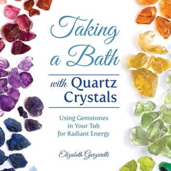 Paperback Taking a Bath with Quartz Crystals: Using Gemstones in Your Tub for Radiant Energy Book