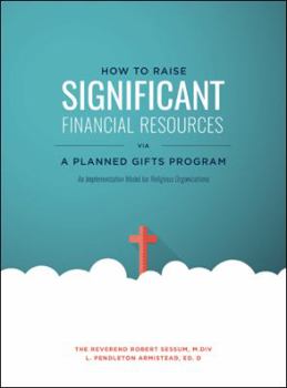 Paperback How to Raise Significant Financial Resources via a Planned Gifts Program: An Implementation Model for Religious Organizations Book