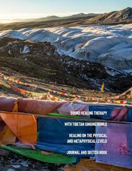 Paperback Sound Healing Therapy with Tibetan Singing Bowls Healing on the Physical and Metaphysical Levels: Journal and Sketch Book
