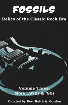 Paperback Fossils: Relics of the Classic Rock Era: Volume Three: More 1970s & '80s Book