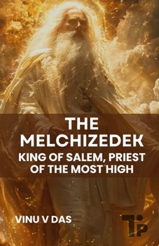 The Melchizedek - King of Salem, Priest of the Most High