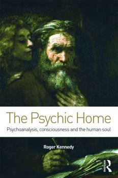 Paperback The Psychic Home: Psychoanalysis, Consciousness and the Human Soul Book