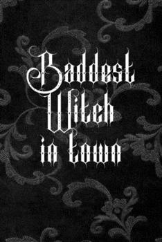 Baddest Witch In Town: All Purpose 6x9 Blank Lined Notebook Journal Way Better Than A Card Trendy Unique Gift Black Texture Inktober
