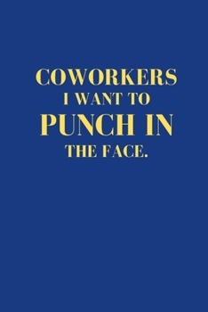 Paperback Coworkers I Want to Punch in Your Face: Funny Lined Notebook, Joke Office Gift For Tired Woman, Humor Journal, Cool Stuff, Best Gift For Coworkers Book