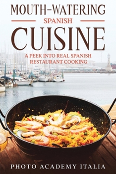 Paperback Mouth-watering Spanish Cuisine: A Peek into Real Spanish Restaurant Cooking Book