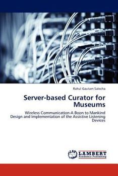 Server-based Curator for Museums: Wireless Communication-A Boon to Mankind Design and Implementation of the Assistive Listening Devices
