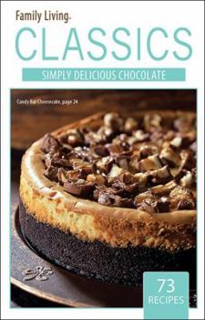 Paperback Family Living Classics Simply Delicious Chocolate (Leisure Arts #75384): Family Living Classics Simply Delicious Chocolate Book