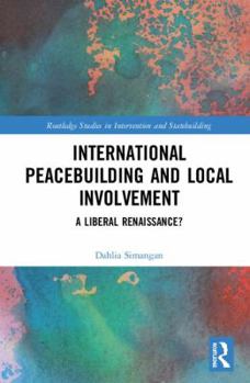 Hardcover International Peacebuilding and Local Involvement: A Liberal Renaissance? Book