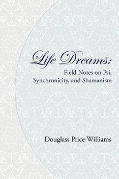 Paperback Life Dreams: Field Notes On Psi, Synchronicity, And Shamanism Book