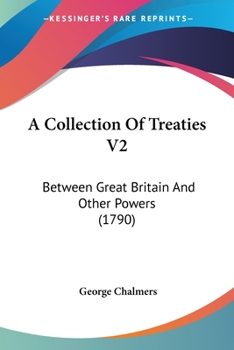 Paperback A Collection Of Treaties V2: Between Great Britain And Other Powers (1790) Book