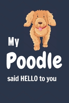 Paperback My Poodle said HELLO to you: For Poodle Dog Fans Book