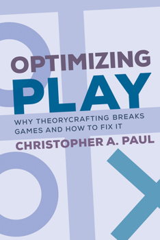 Paperback Optimizing Play: Why Theorycrafting Breaks Games and How to Fix It Book