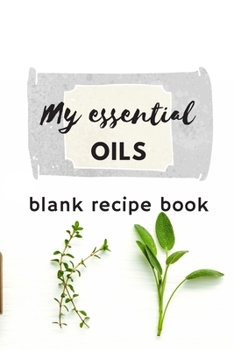 My Essential Oils Blank Recipe Book: 6 x 9 Inches 100 Pages Recipe Journal