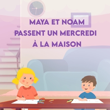 Paperback Maya et Noam passent un mercredi à la maison [French] Book