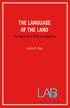 Paperback The Language of the Land: The Mapuche of Chile and Argentina Book