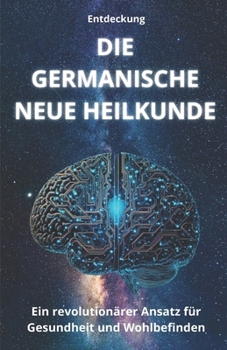 Paperback Entdeckung DIE GERMANISCHE NEUE HEILKUNDE: Ein revolutionärer Ansatz für Gesundheit und Wohlbefinden [German] Book