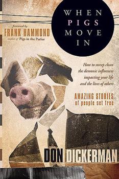 Paperback When Pigs Move in: How to Sweep Clean the Demonic Influences Impacting Your Life and the Lives of Others Book