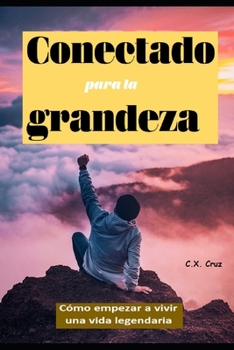 Paperback Conectado para la grandeza: Cómo empezar a vivir una vida legendaria [Spanish] Book