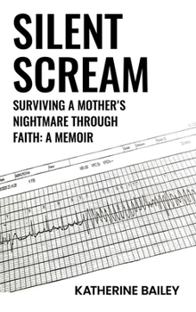 SILENT SCREAM: Surviving a Mother’s Nightmare Through Faith