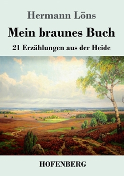 Paperback Mein braunes Buch: 21 Erzählungen aus der Heide [German] Book