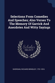 Paperback Selections From Comedies And Speeches; Also Verses To The Memory Of Garrick And Anecdotes And Witty Sayings Book