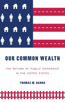 Paperback Our Common Wealth: The Return of Public Ownership in the United States Book