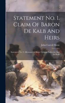 Hardcover Statement No. 1. Claim Of Baron De Kalb And Heirs: Statement No. 2. Allowance & Major Generals Lafayette And De Kalb Book
