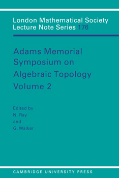 Adams Memorial Symposium on Algebraic Topology: Volume 2 - Book #176 of the London Mathematical Society Lecture Note