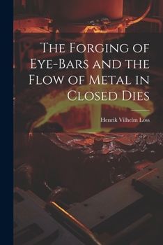 Paperback The Forging of Eye-bars and the Flow of Metal in Closed Dies Book