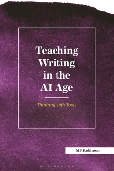 Hardcover Teaching Writing in the AI Age: Thinking with Tools Book