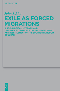 Hardcover Exile as Forced Migrations: A Sociological, Literary, and Theological Approach on the Displacement and Resettlement of the Southern Kingdom of Jud Book