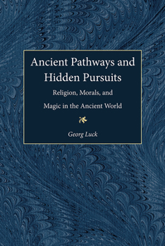 Hardcover Ancient Pathways and Hidden Pursuits: Religion, Morals, and Magic in the Ancient World Book
