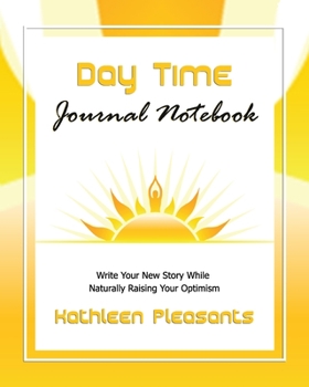 Paperback Day Time Journal Notebook: Write Your New Story While Naturally Raising Your Optimism Book