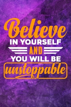 Believe in Yourself and You Will Be Unstoppable: Motivational and Inspirational Journal Logbook for Doctor. Gift for Medical Students, Nurse, Patient. Patient Logbook for Doctor, Nurse