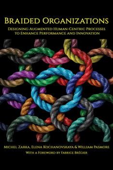 Paperback Braided Organizations: Designing Augmented Human-Centric Processes to Enhance Performance and Innovation Book