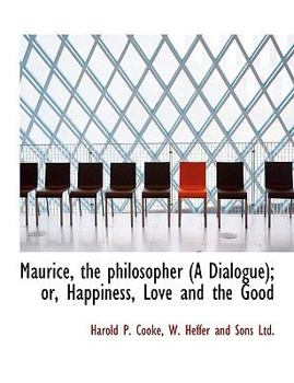 Paperback Maurice, the Philosopher (a Dialogue); Or, Happiness, Love and the Good Book
