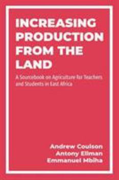 Paperback Increasing Production from the Land: A Source Book on Agriculture for Teachers and Students in East Africa Book