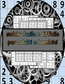 sudoku facile e difficile per adulti e bambini: Sudoku per adulti e anziani in caratteri grandi - Livello di difficoltà medio a molto difficile - Con soluzioni (Italian Edition)