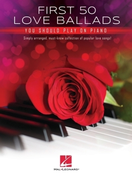 Paperback First 50 Love Ballads You Should Play on Piano: Simply Arranged, Must-Know Collection of Popular Love Songs! Book