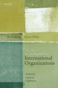 Hardcover The Working World of International Organizations: Authority, Capacity, Legitimacy Book