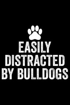 Easily Distracted By Bulldogs: Bulldogs Journal Notebook –Bulldogs Lover Gifts – Dog Journal - Bulldog Puppies Diary – American Bulldogs - 6x9_100 College Ruled Notebook